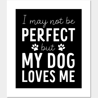 I may not be Perfect but my Dog Loves Me - Dog Lover Gift Posters and Art